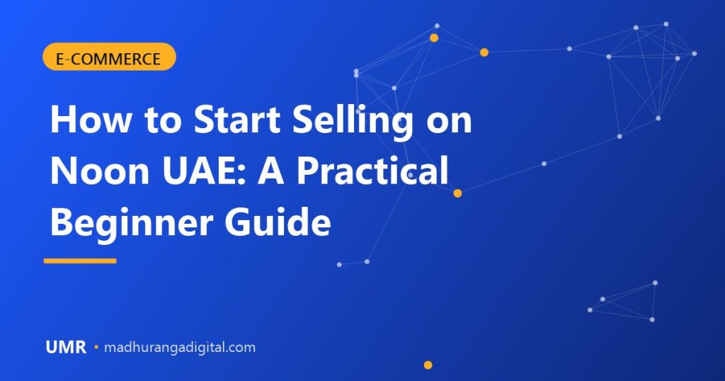 Beginner guide to selling on Noon UAE